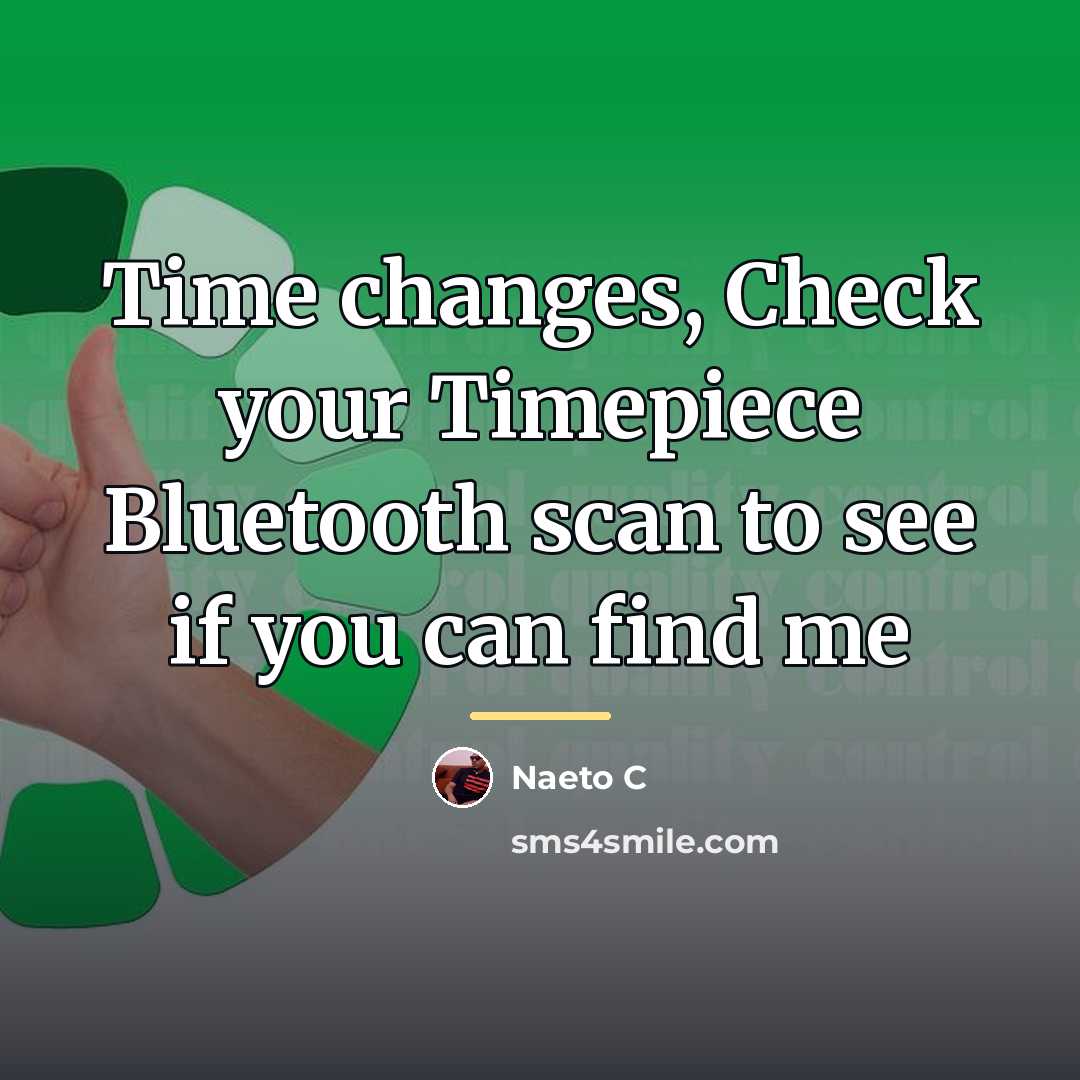 “Time changes, Check your Timepiece Bluetooth scan to see if…” quote by Naeto C