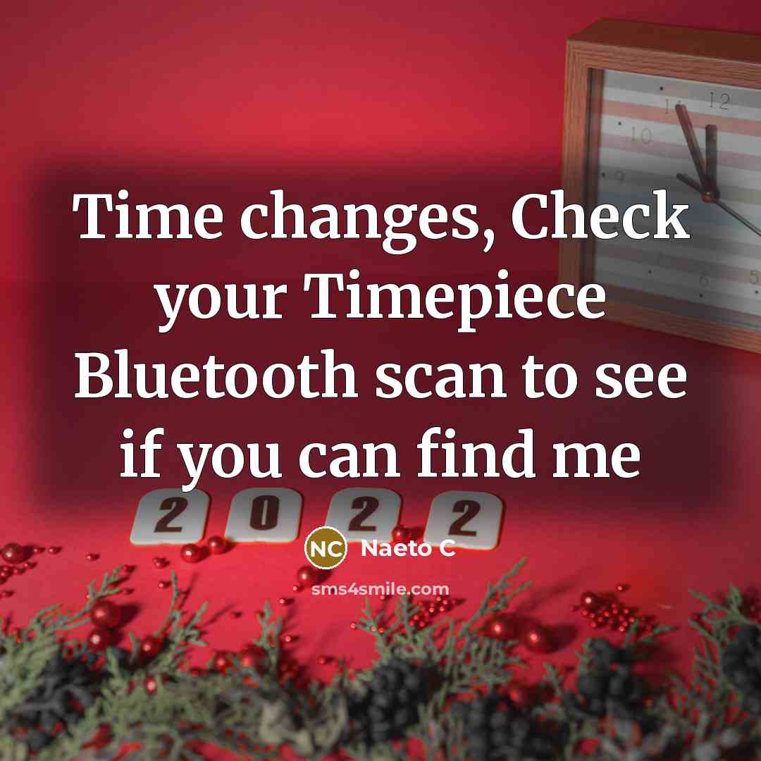 “Time changes, Check your Timepiece Bluetooth scan to see if you can find me” quote by Naeto C