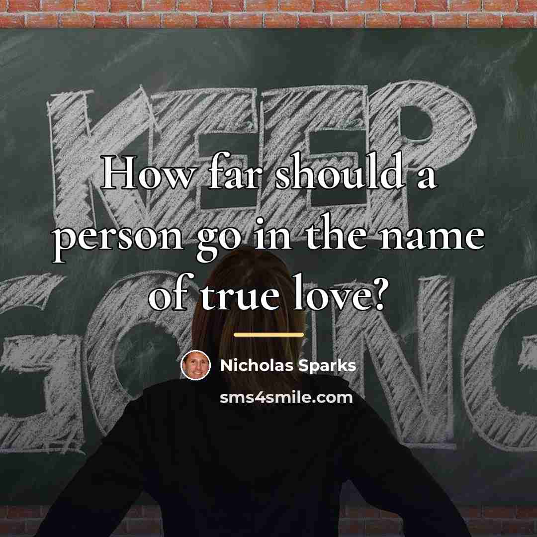 “How far should a person go in the name of…” quote by Nicholas Sparks