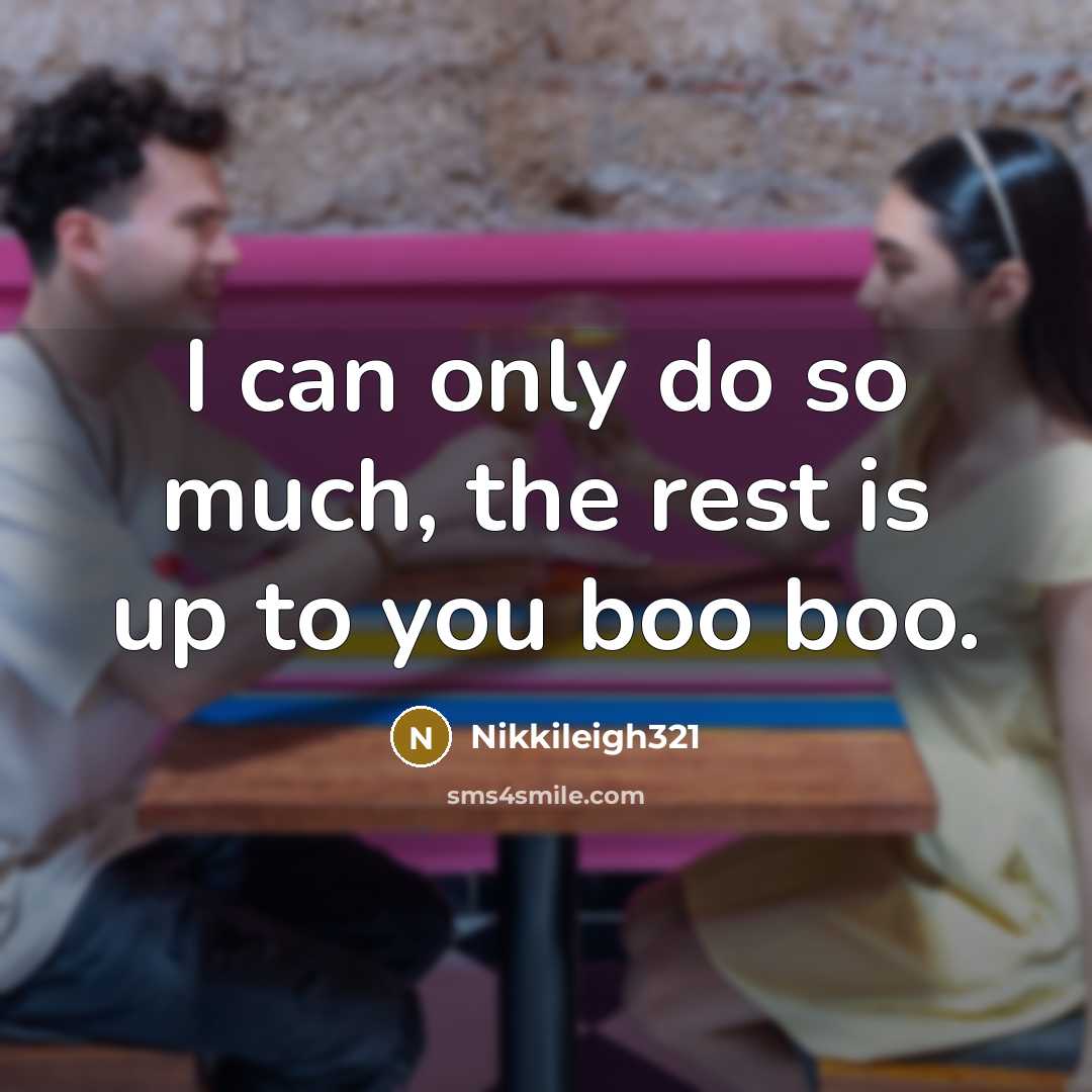 “I can only do so much, the rest is up to you boo boo.” quote by Nikkileigh321