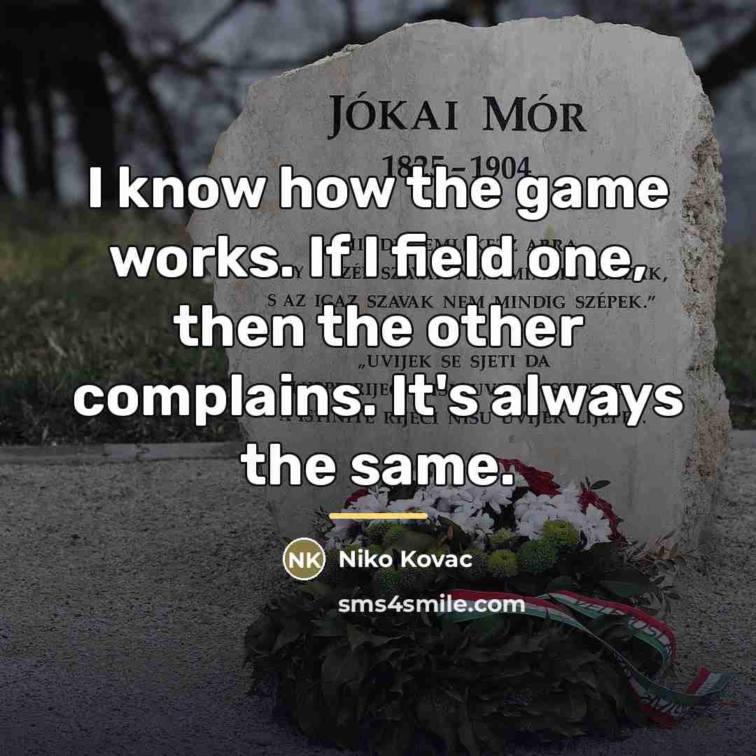 “I know how the game works. If I field one,…” quote by Niko Kovac