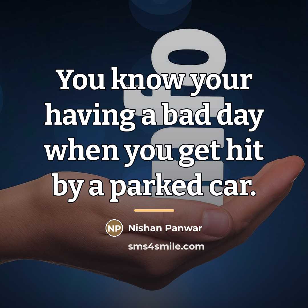 “You know your having a bad day when you get…” quote by Nishan Panwar