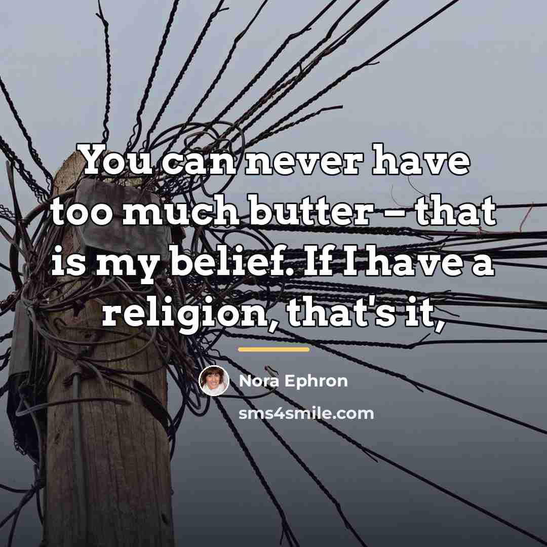 “You can never have too much butter – that is…” quote by Nora Ephron