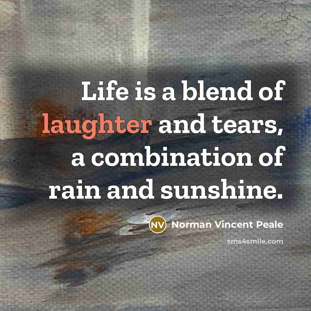 “Life is a blend of laughter and tears, a combination…” quote by Norman Vincent Peale