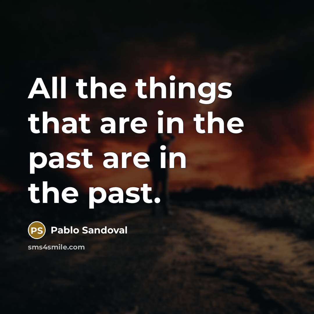 “All the things that are in the past are in…” quote by Pablo Sandoval