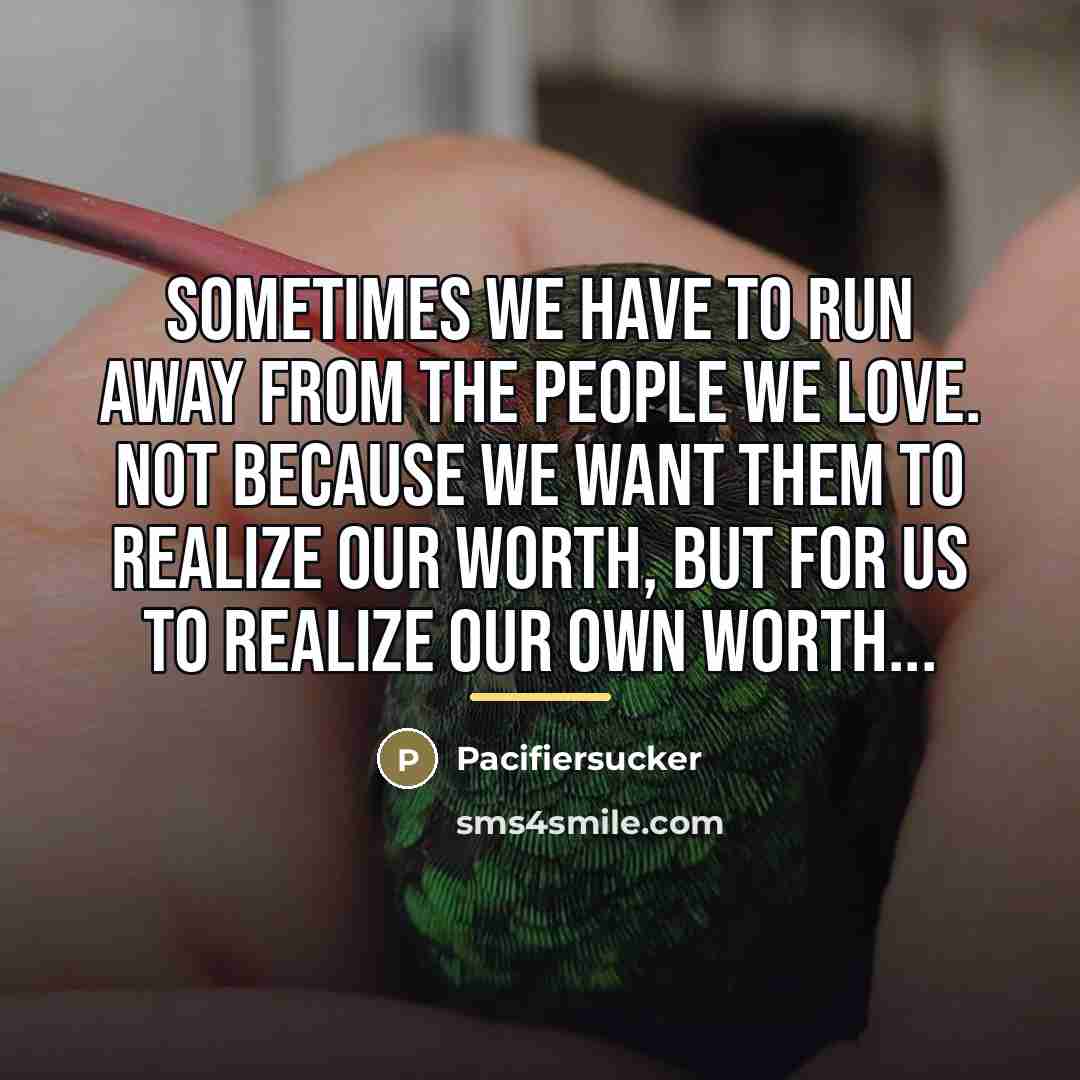 “Sometimes We Have To Run Away From The People We…” quote by Pacifiersucker