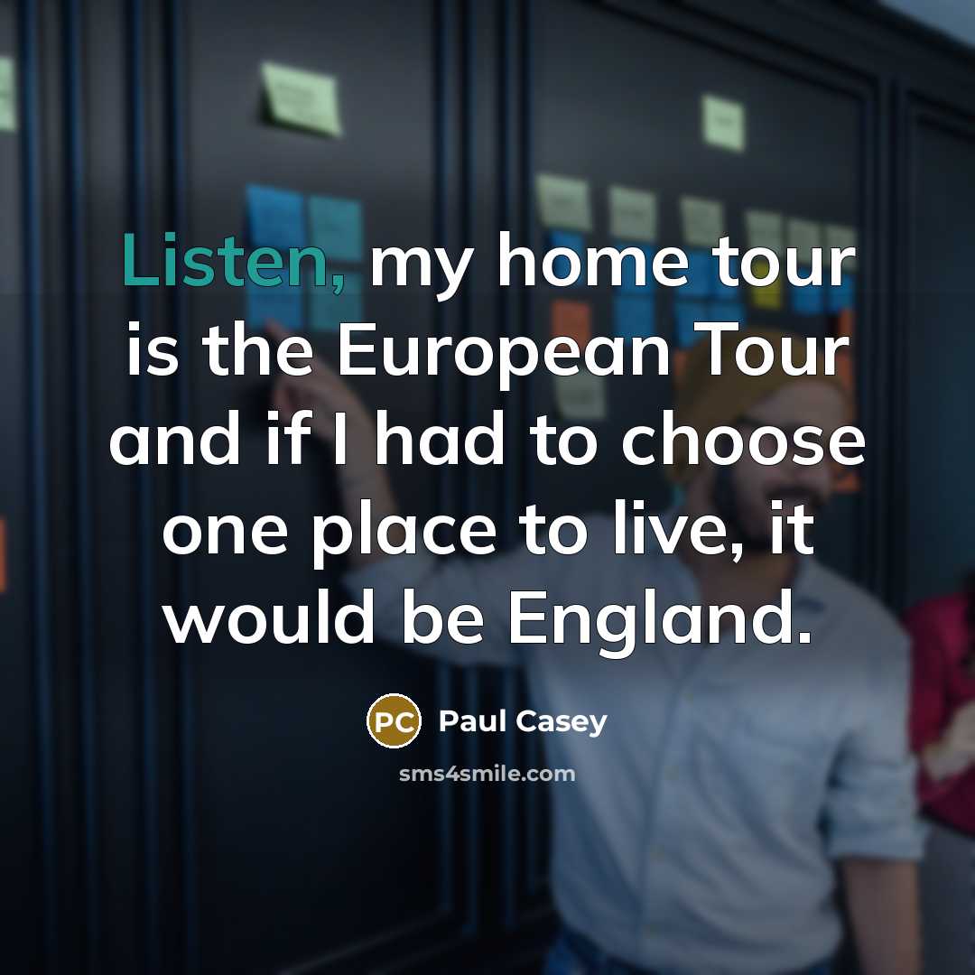 “Listen, my home tour is the European Tour and if…” quote by Paul Casey