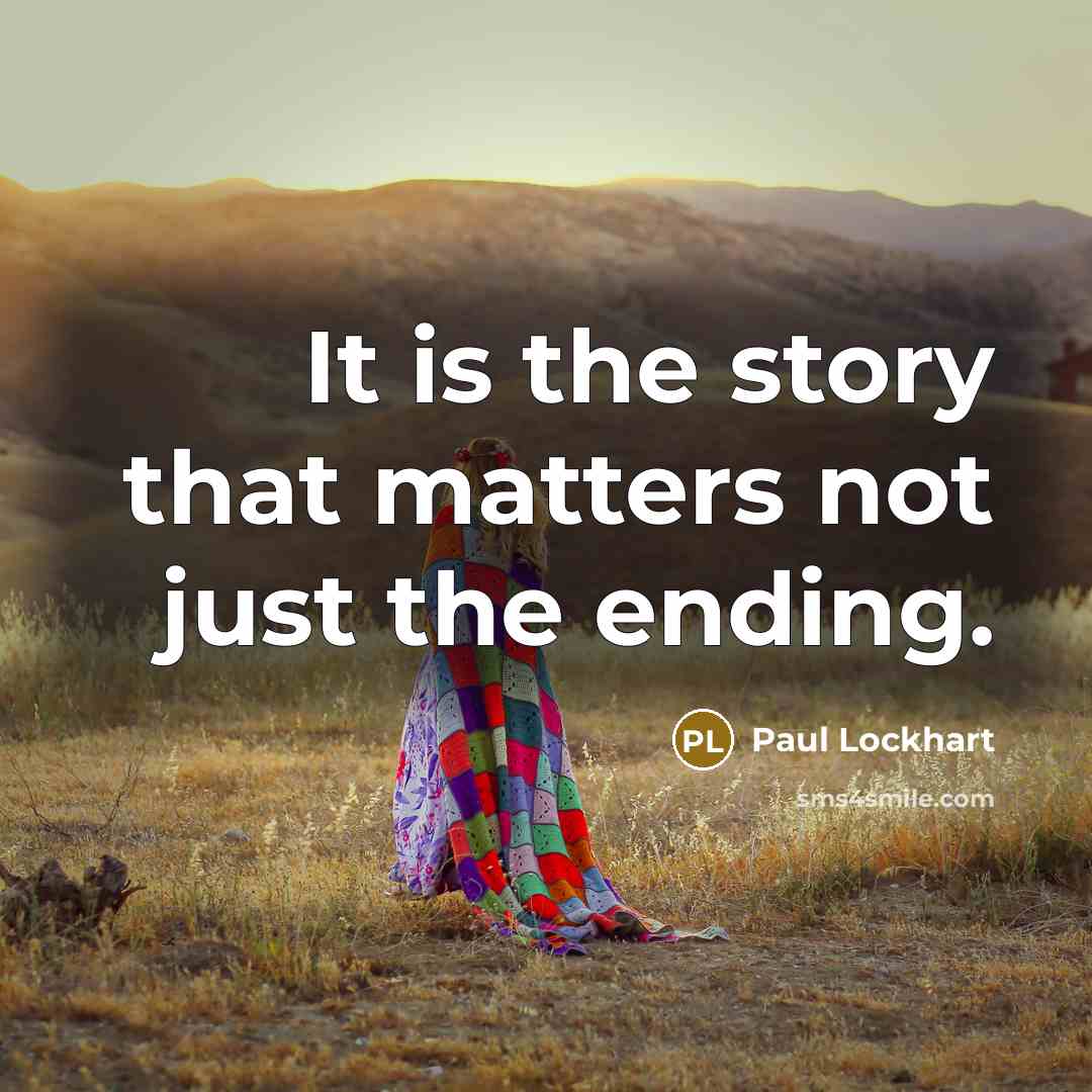 “It is the story that matters not just the ending.…” quote by Paul Lockhart