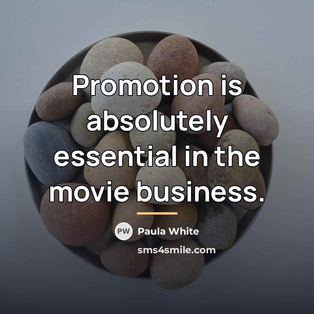 “Promotion is absolutely essential in the movie business.…” quote by Paula White