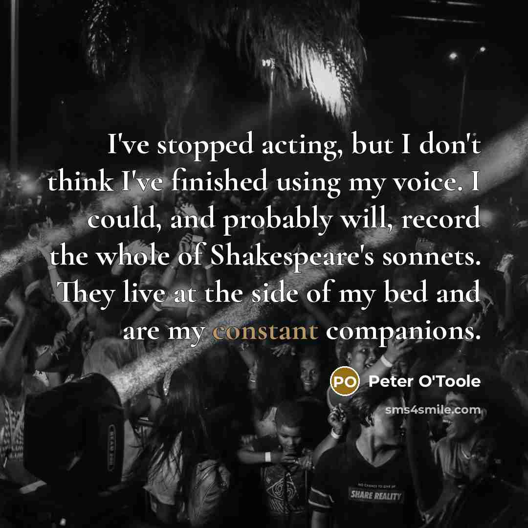 “I've stopped acting, but I don't think I've finished using…” quote by Peter O'Toole