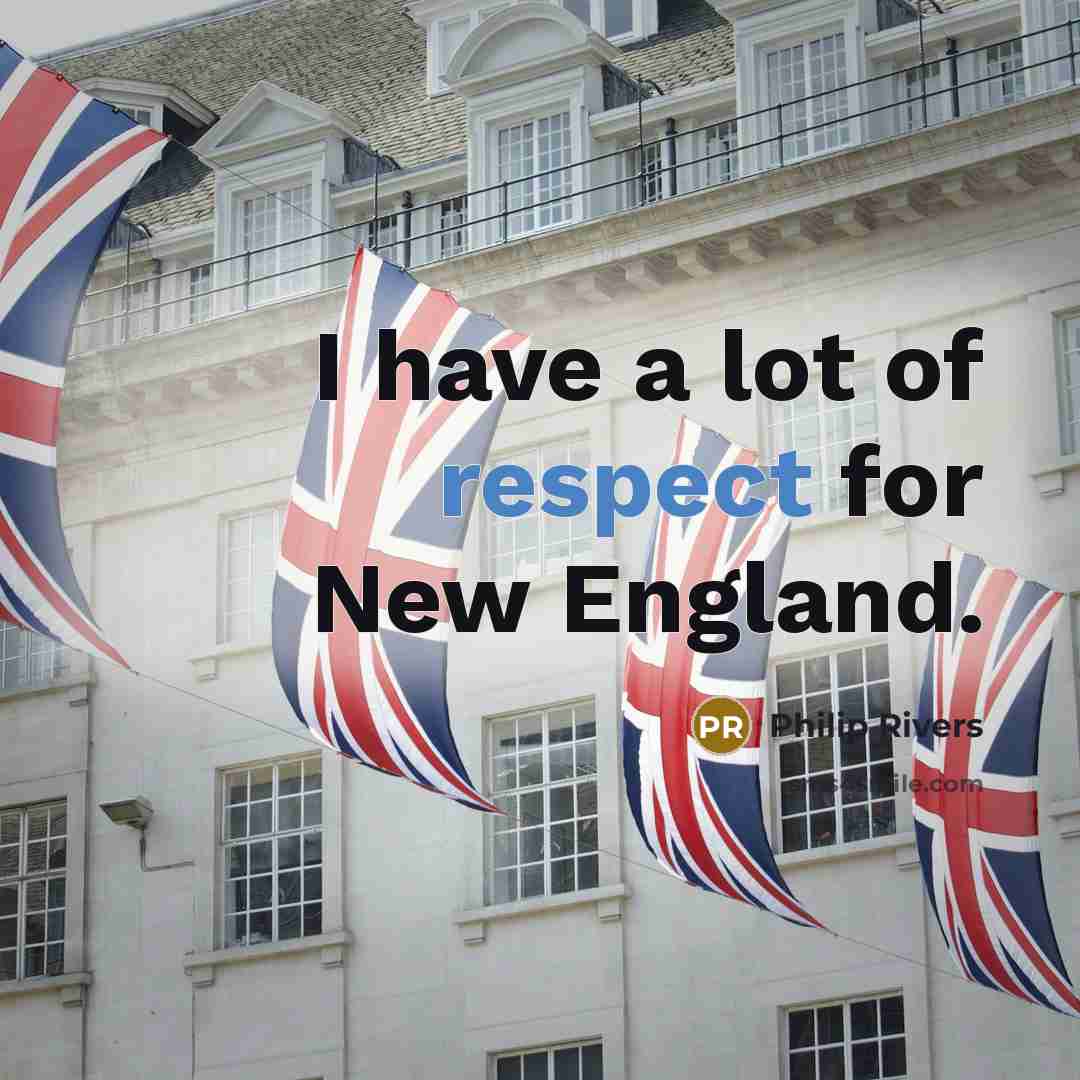 “I have a lot of respect for New England.…” quote by Philip Rivers