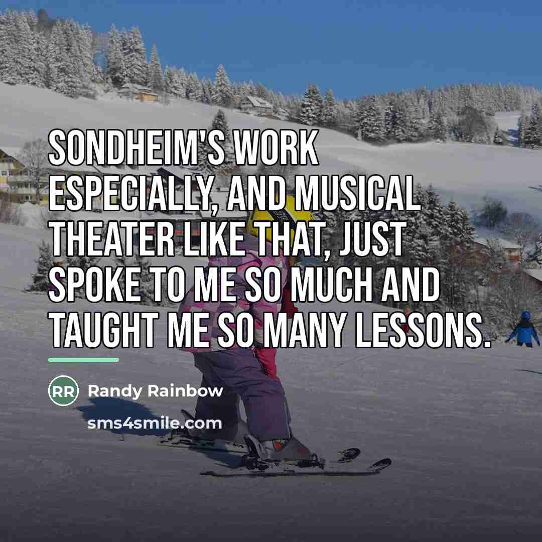 “Sondheim's work especially, and musical theater like that, just spoke…” quote by Randy Rainbow