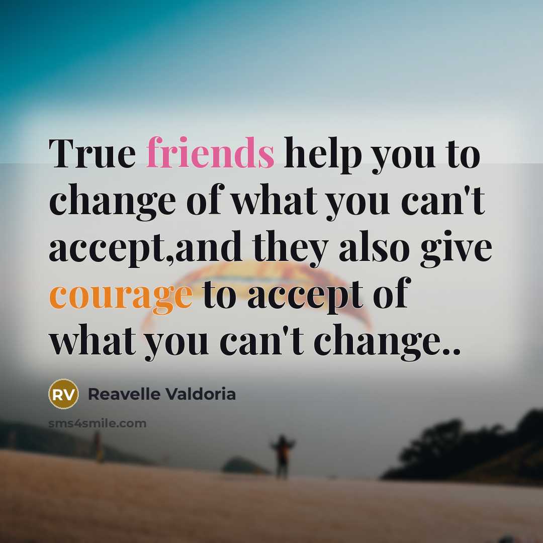 “True friends help you to change of what you can't…” quote by Reavelle Valdoria