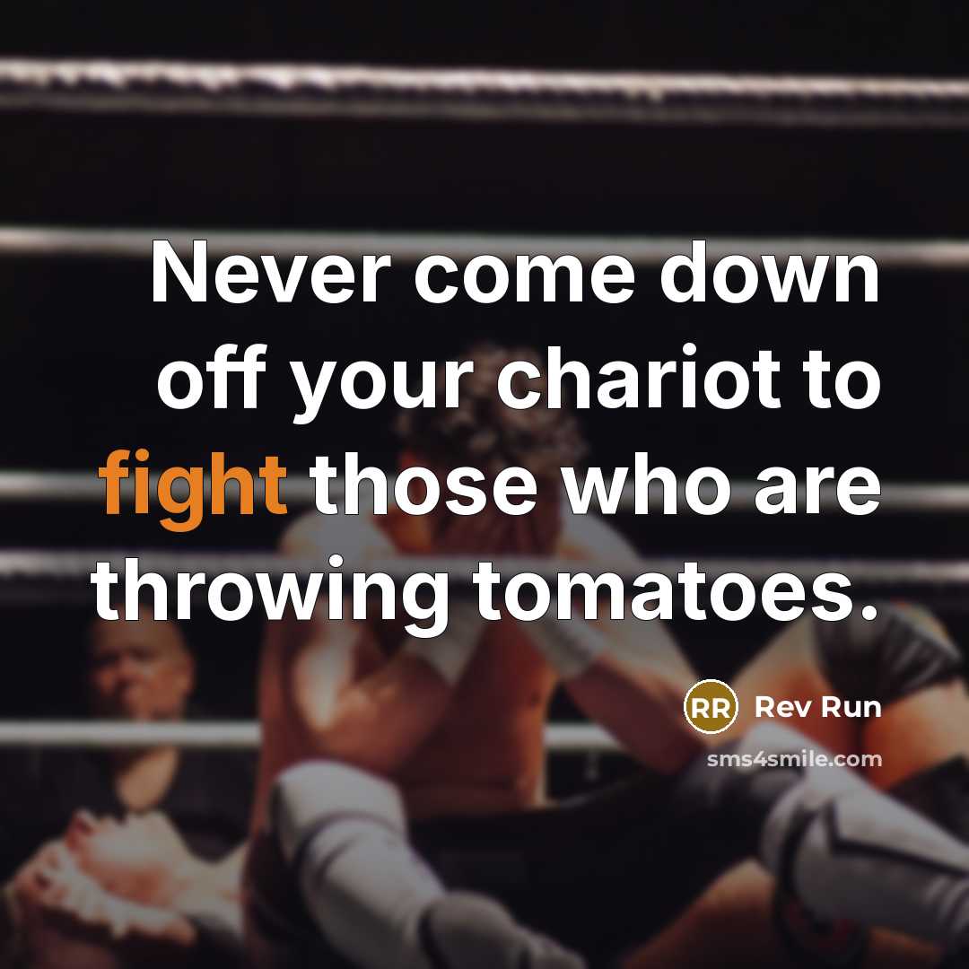 “Never come down off your chariot to fight those who…” quote by Rev Run