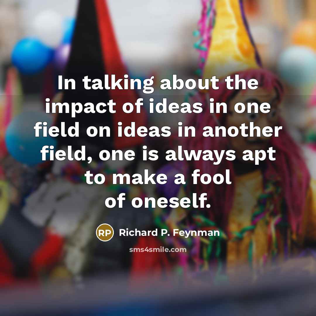 “In talking about the impact of ideas in one field…” quote by Richard P. Feynman
