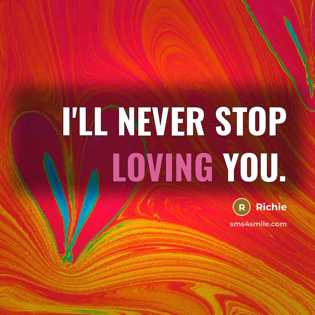 “I'll never STOP Loving you.…” quote by Richie