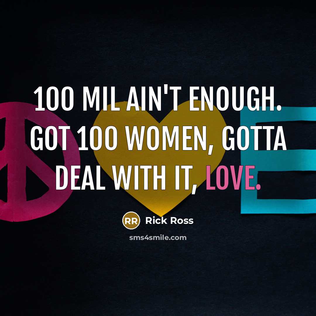 “100 mil ain't enough. Got 100 women, gotta deal with…” quote by Rick Ross