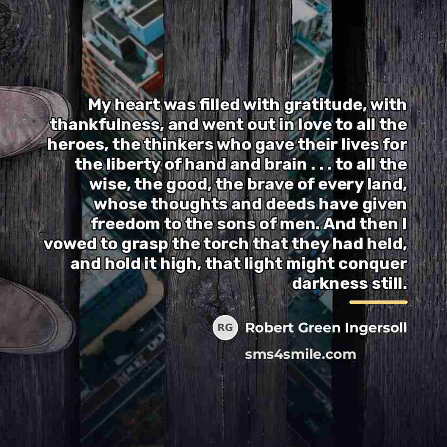 “My heart was filled with gratitude, with thankfulness, and went…” quote by Robert Green Ingersoll