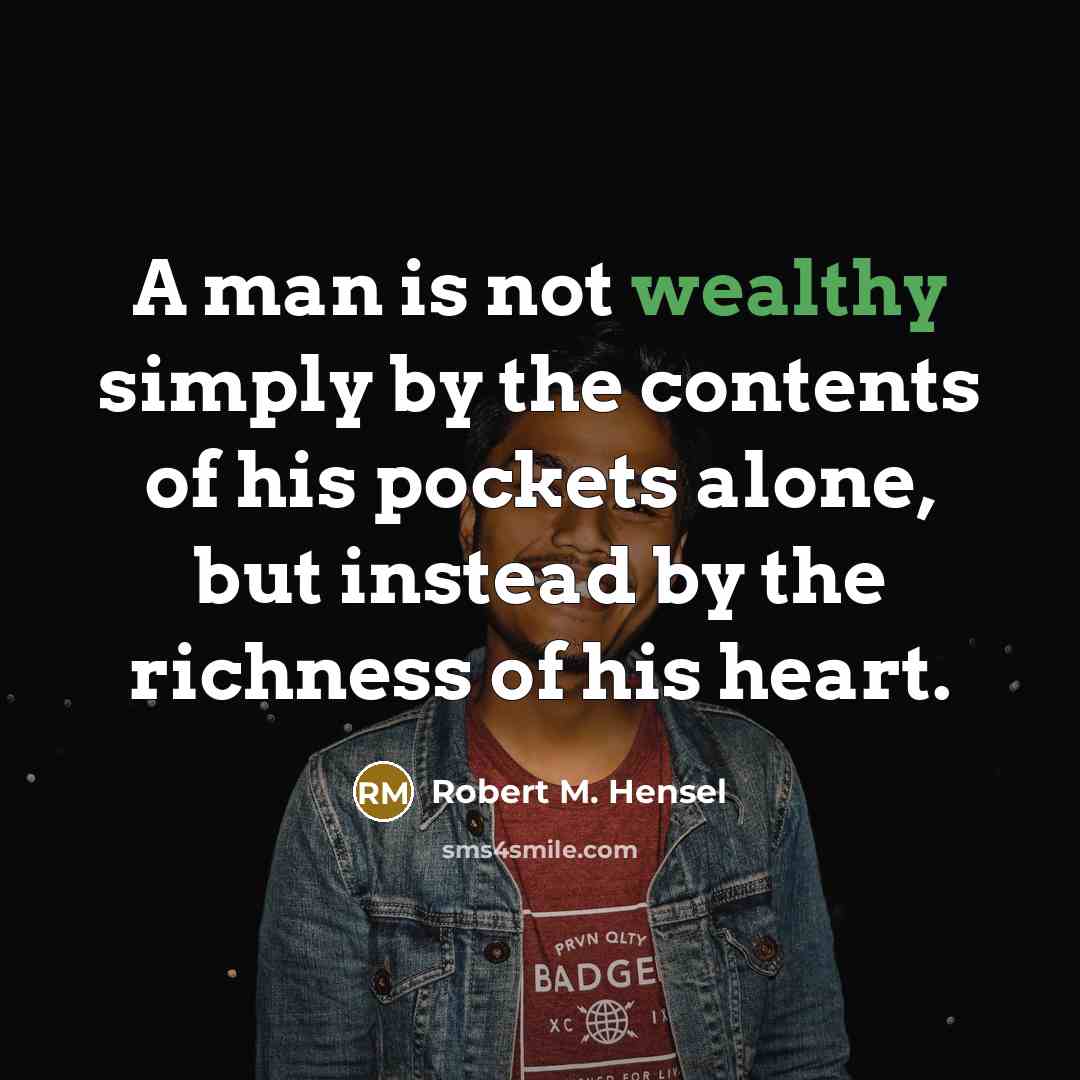 “A man is not wealthy simply by the contents of…” quote by Robert M. Hensel