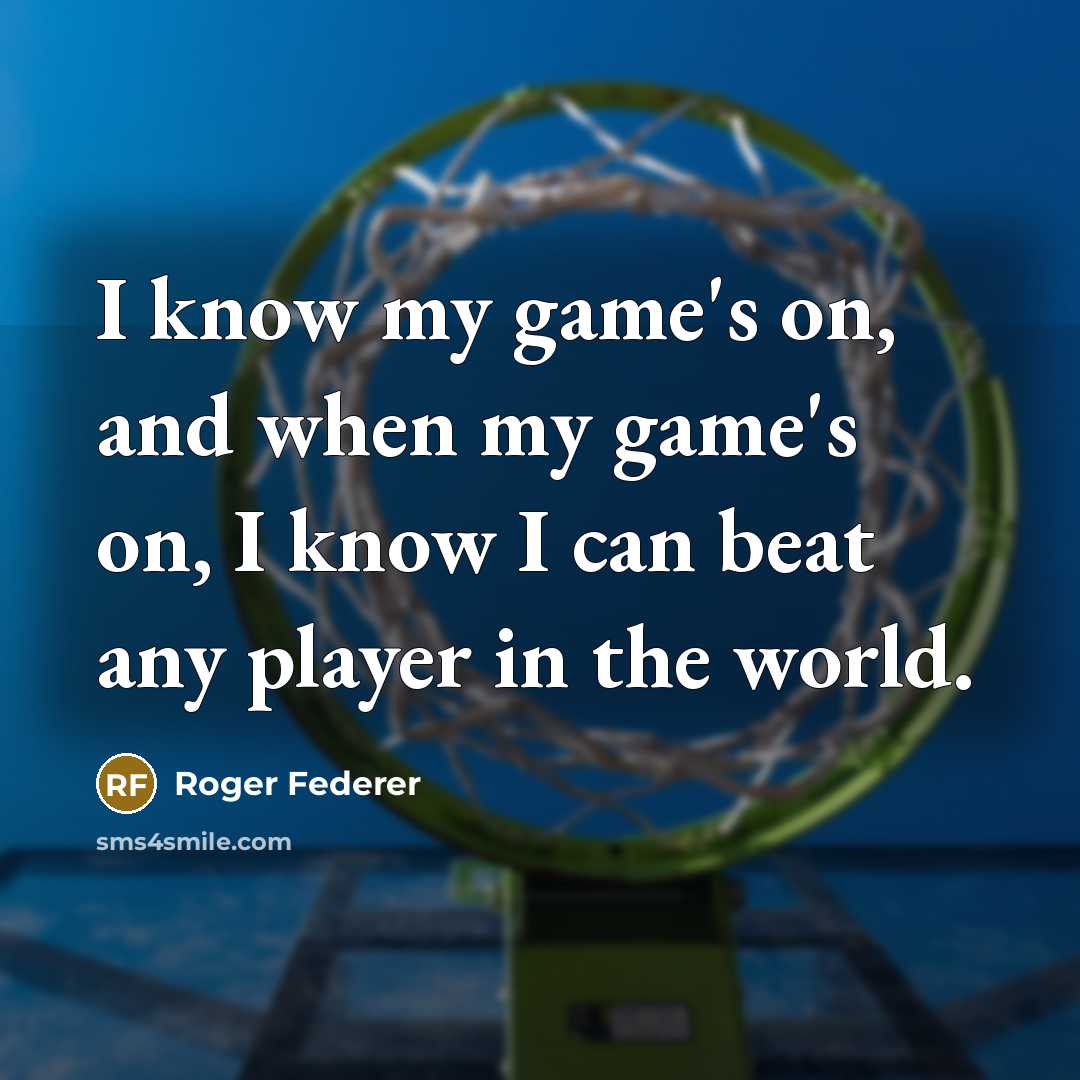 “I know my game's on, and when my game's on, I know I can beat any player in the world.” quote by Roger Federer