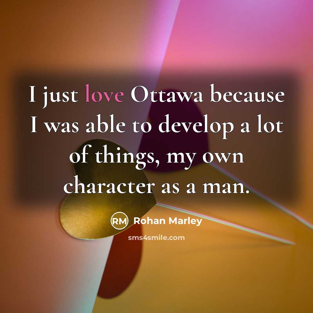 “I just love Ottawa because I was able to develop…” quote by Rohan Marley