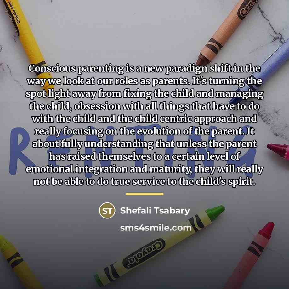 “Conscious parenting is a new paradign shift in the way…” quote by Shefali Tsabary