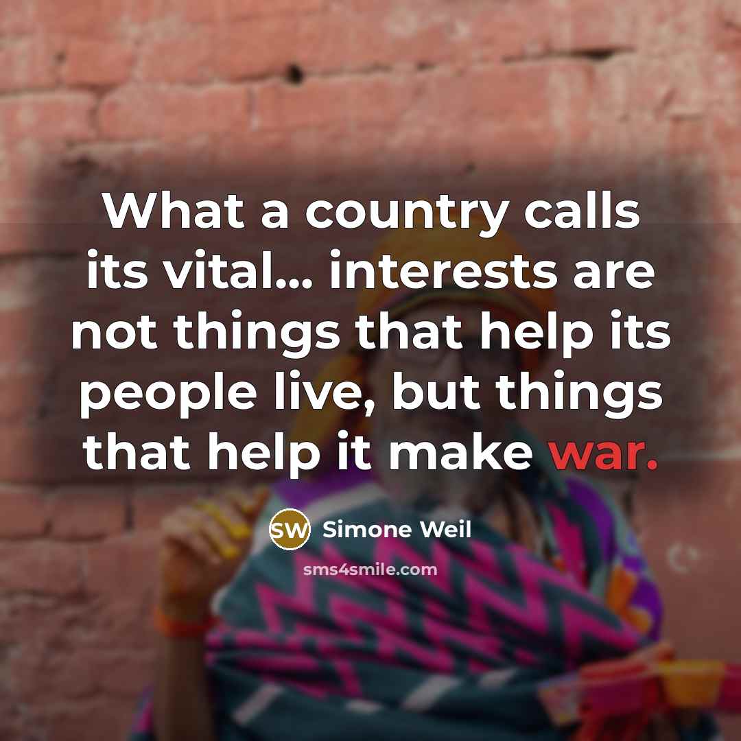 “What a country calls its vital... interests are not things…” quote by Simone Weil