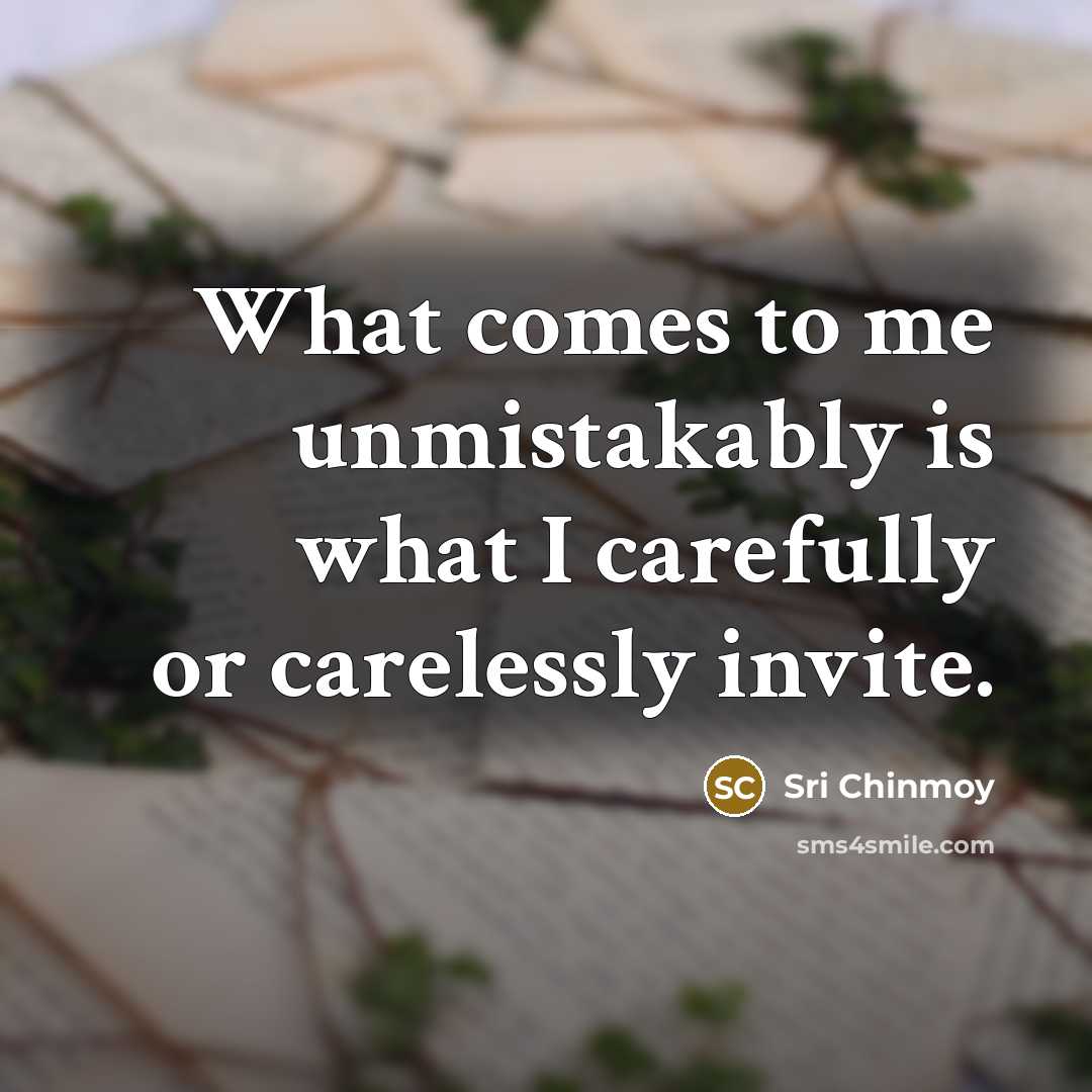 “What comes to me unmistakably is what I carefully or…” quote by Sri Chinmoy