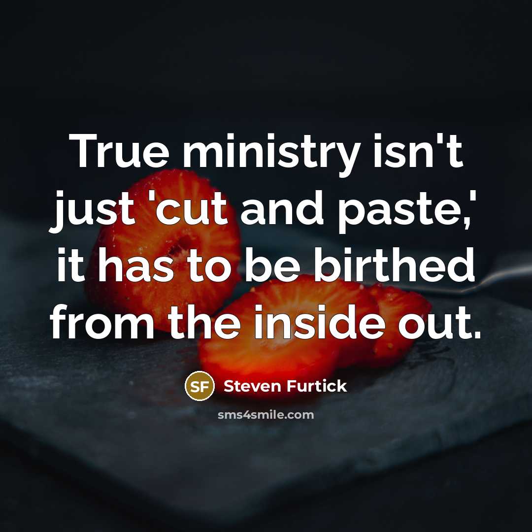 “True ministry isn't just 'cut and paste,' it has to…” quote by Steven Furtick