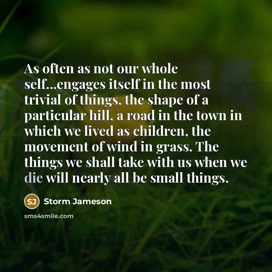 “As often as not our whole self...engages itself in the…” quote by Storm Jameson