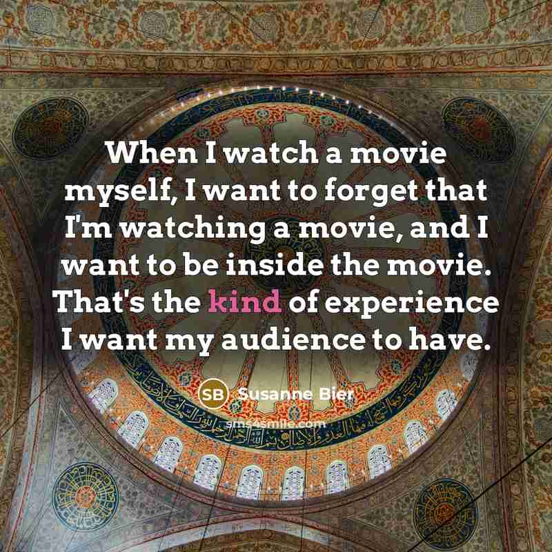“When I watch a movie myself, I want to forget…” quote by Susanne Bier