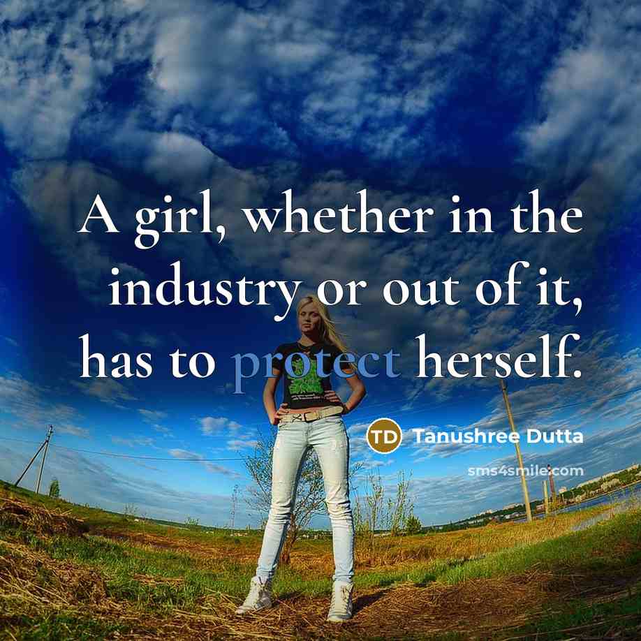 “A girl, whether in the industry or out of it,…” quote by Tanushree Dutta