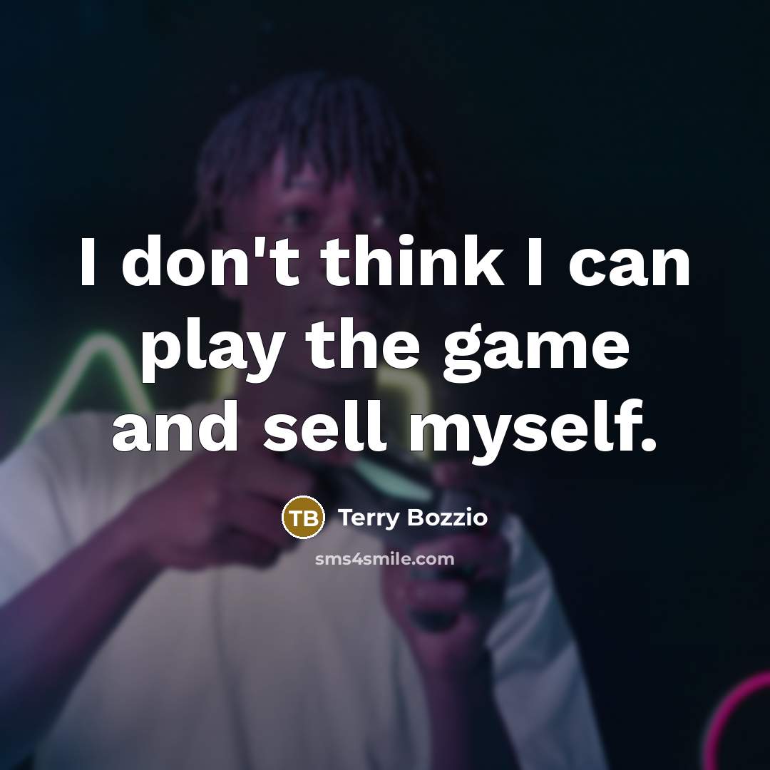 “I don't think I can play the game and sell myself.” quote by Terry Bozzio