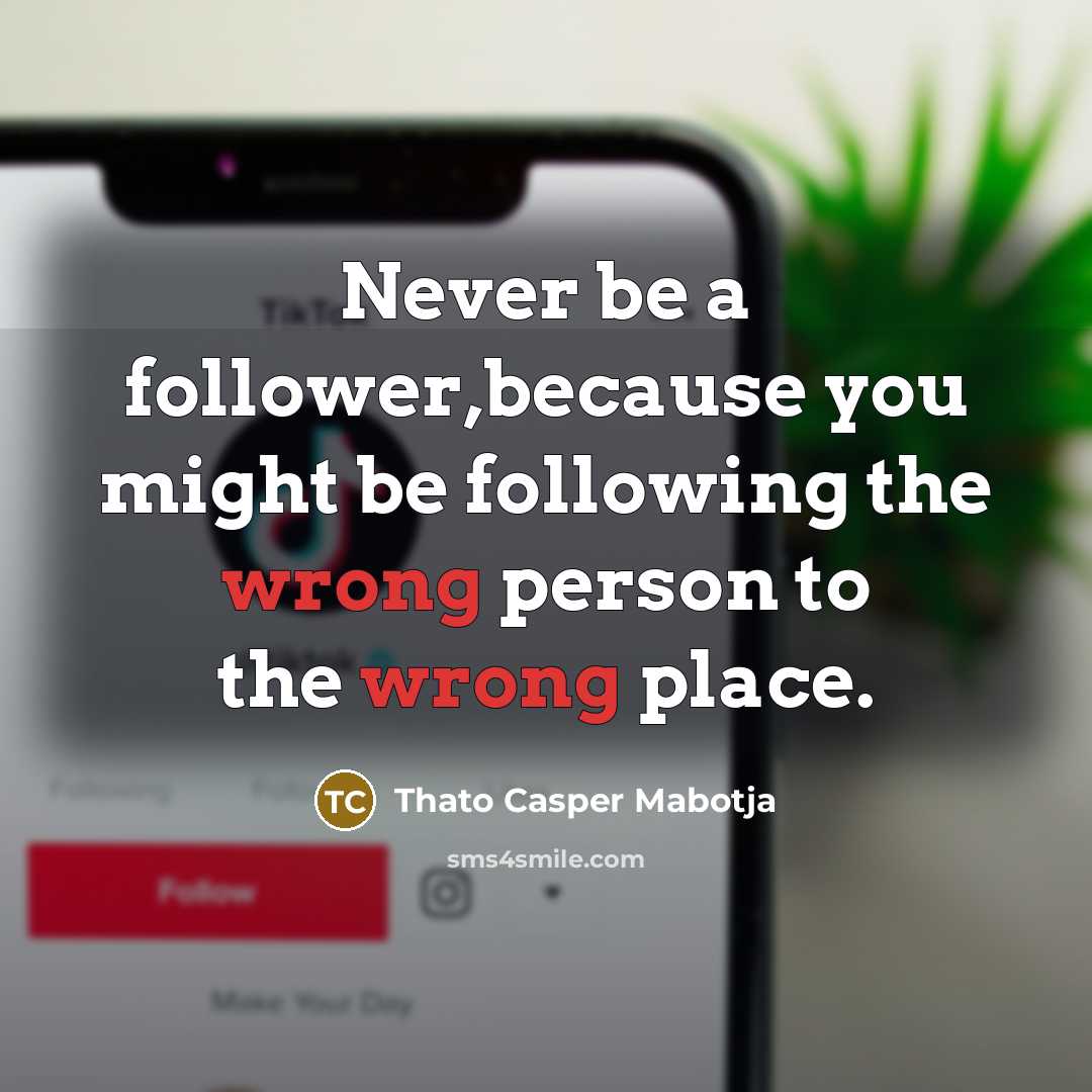 “Never be a follower,because you might be following the wrong…” quote by Thato Casper Mabotja