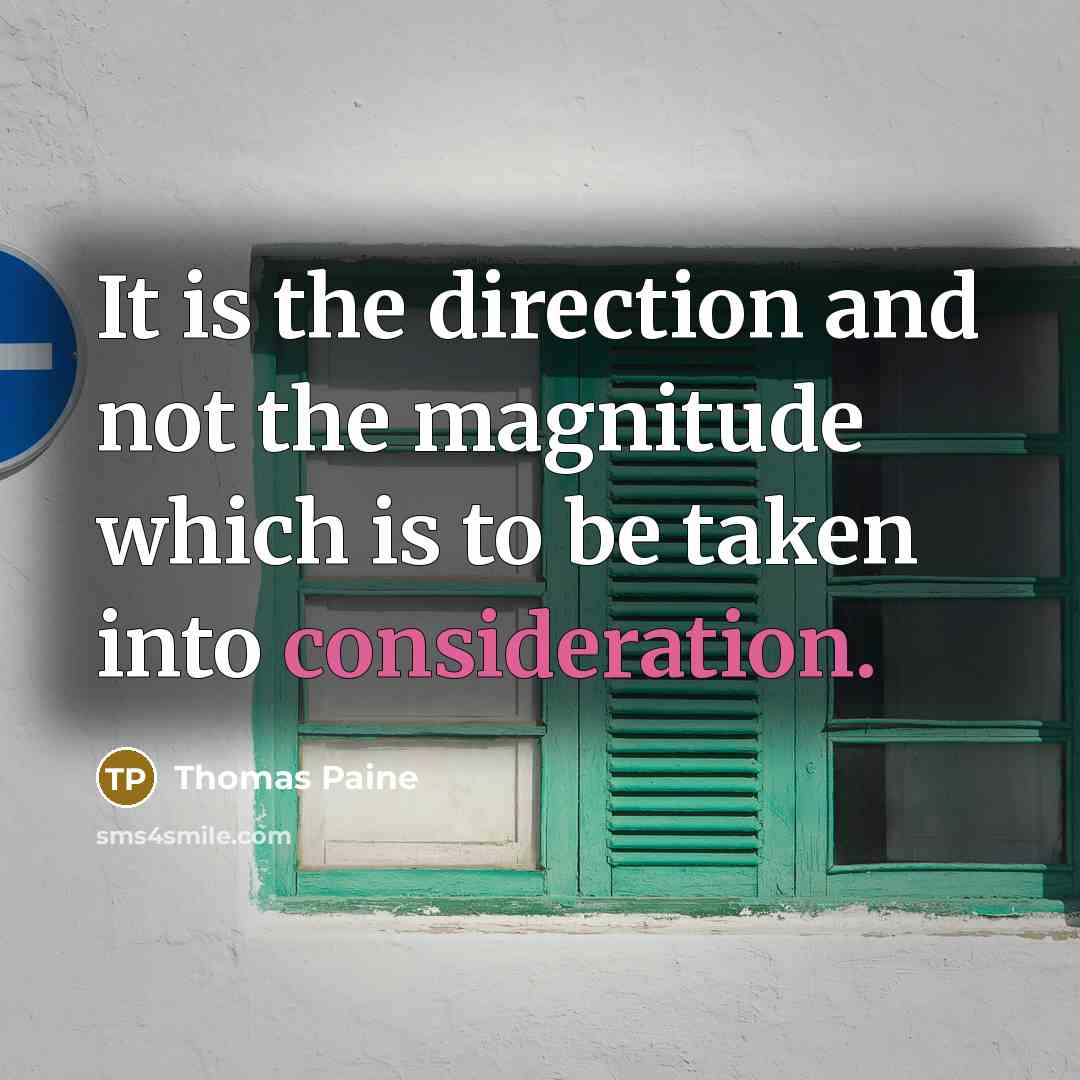 “It is the direction and not the magnitude which is…” quote by Thomas Paine