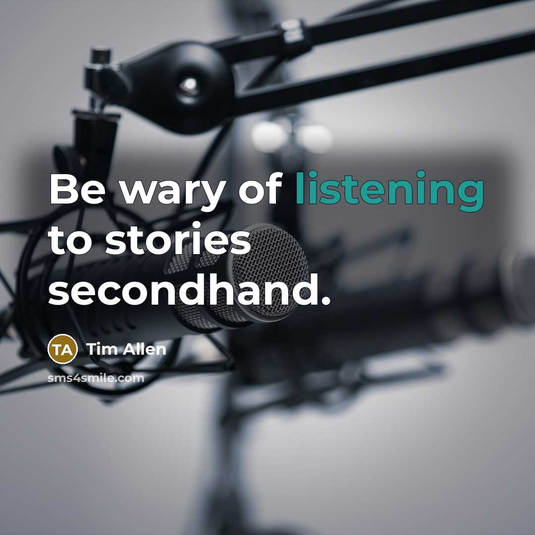 “Be wary of listening to stories secondhand.…” quote by Tim Allen