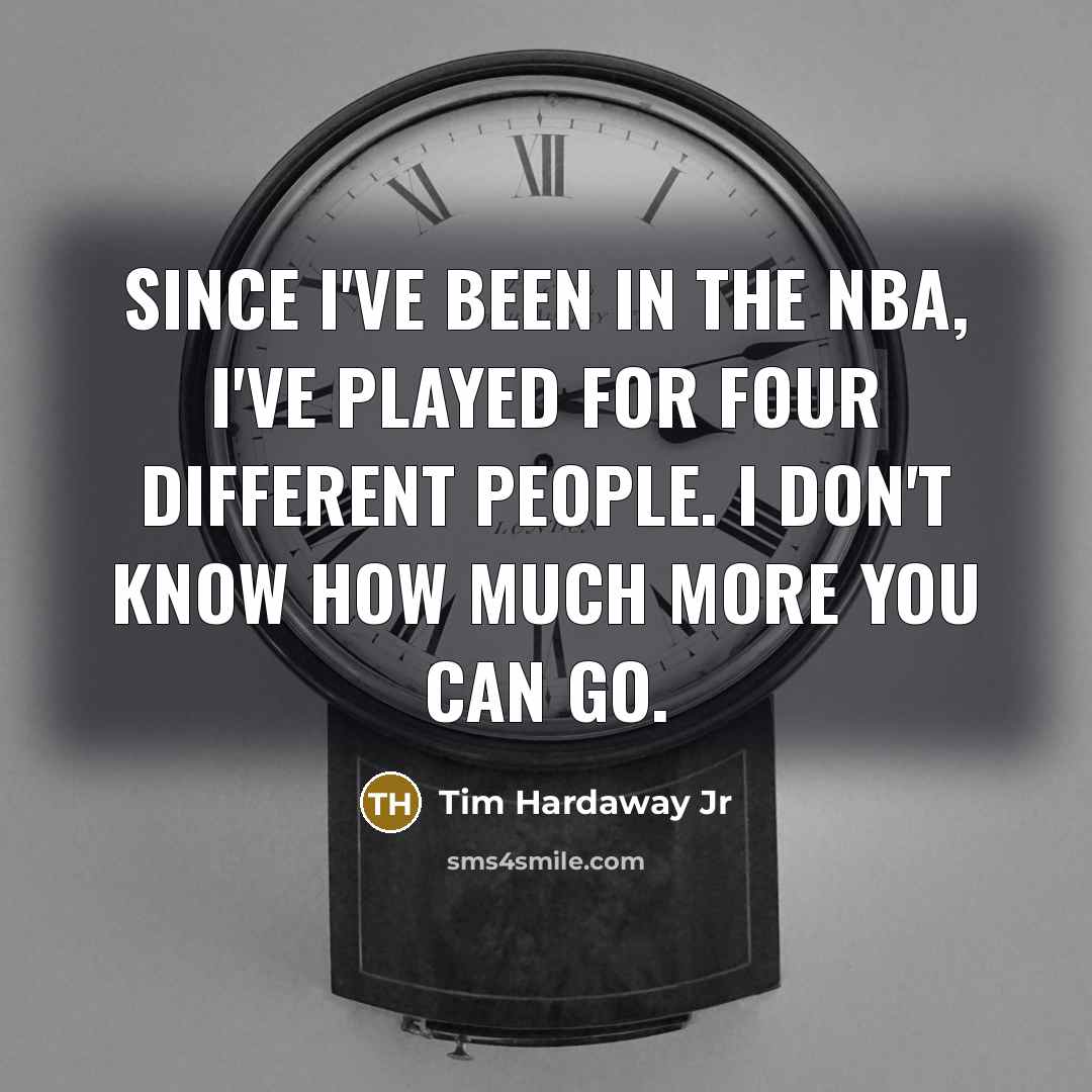 “Since I've been in the NBA, I've played for four…” quote by Tim Hardaway Jr
