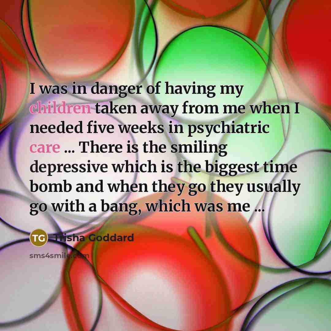 “I was in danger of having my children taken away…” quote by Trisha Goddard