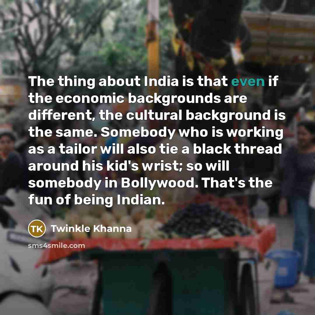 “The thing about India is that even if the economic…” quote by Twinkle Khanna