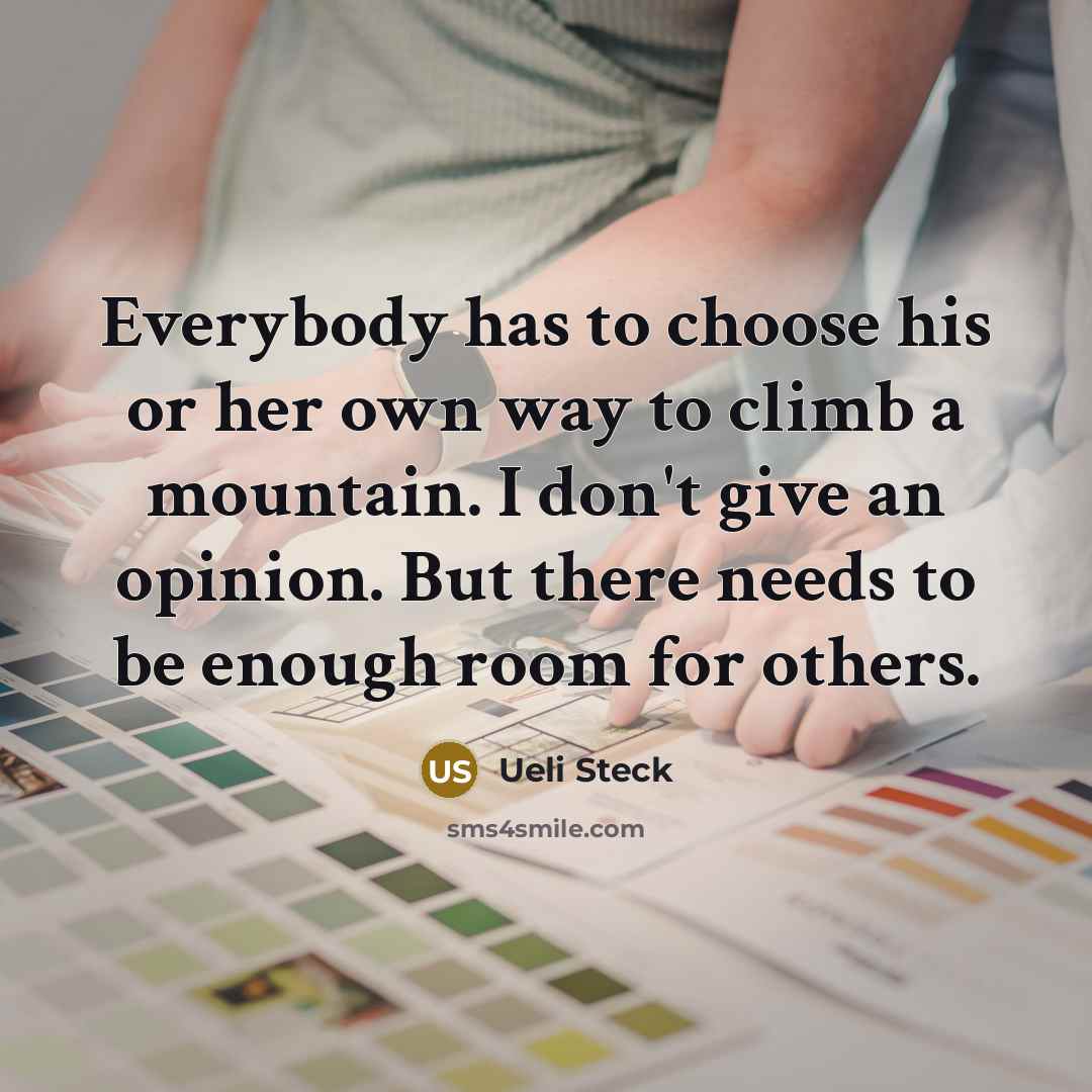 “Everybody has to choose his or her own way to…” quote by Ueli Steck