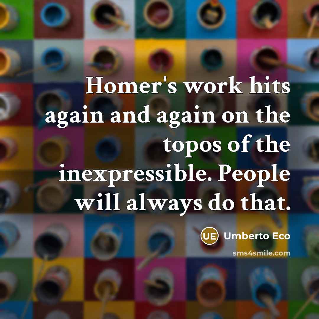 “Homer's work hits again and again on the topos of…” quote by Umberto Eco