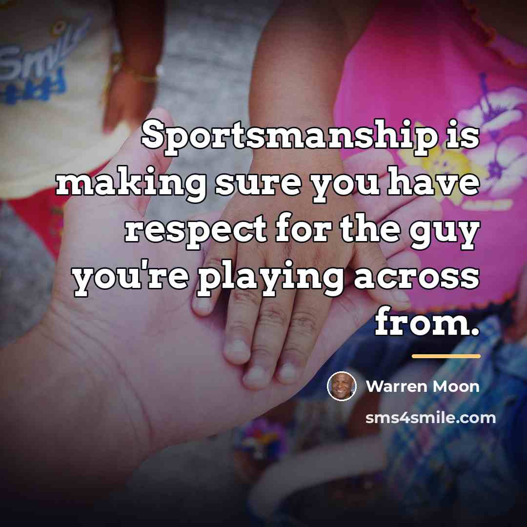 “Sportsmanship is making sure you have respect for the guy…” quote by Warren Moon