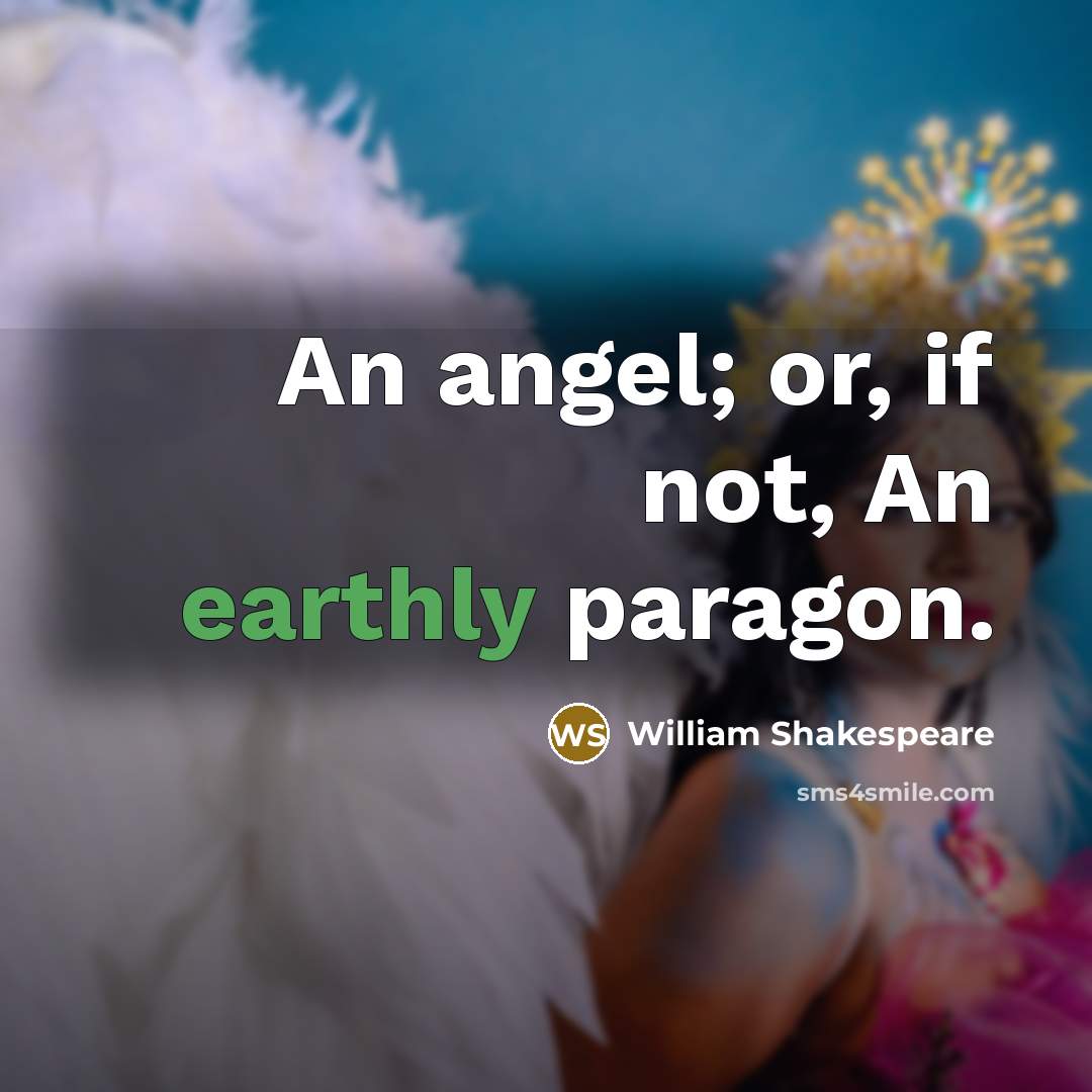 “An angel; or, if not, An earthly paragon.…” quote by William Shakespeare
