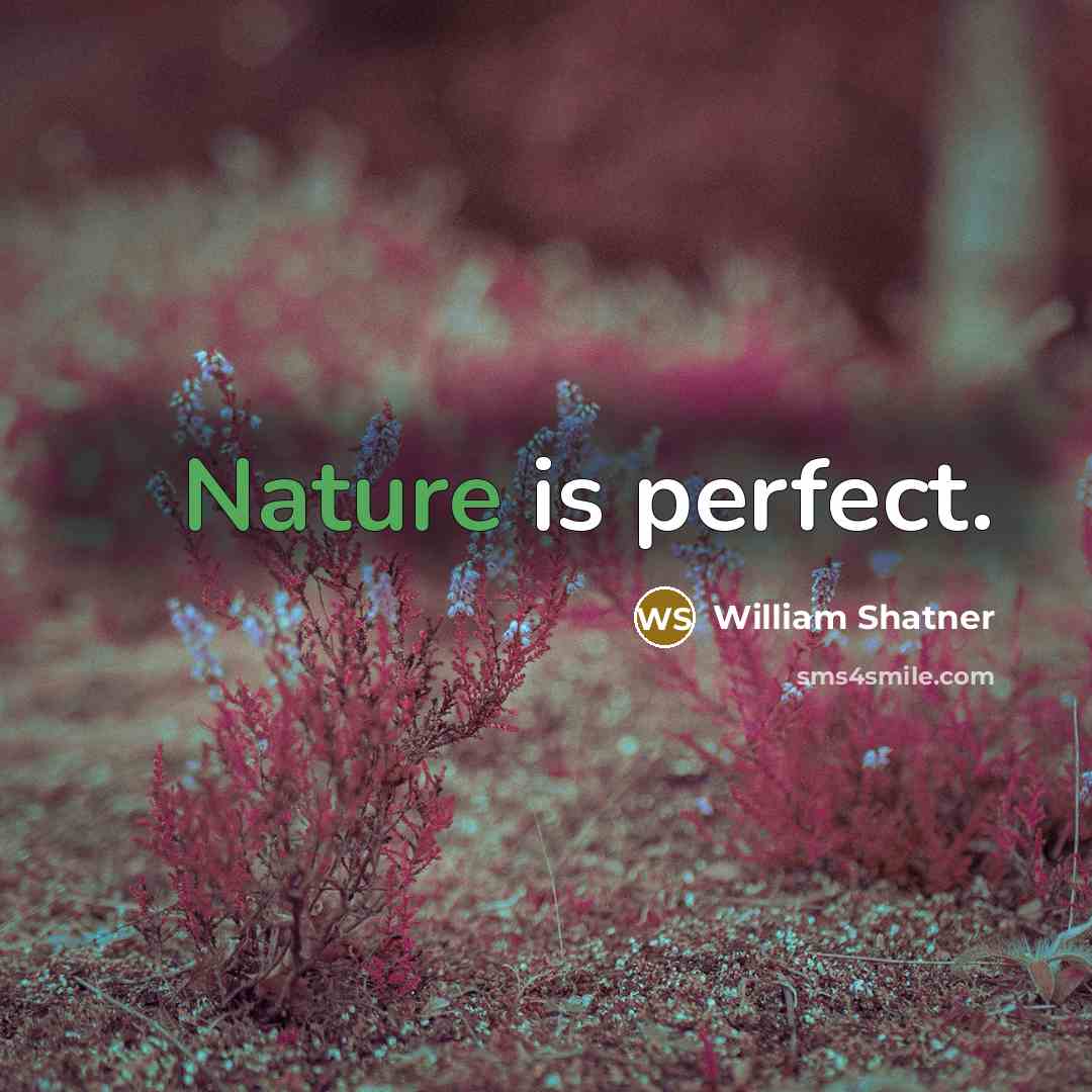 “Nature is perfect.…” quote by William Shatner