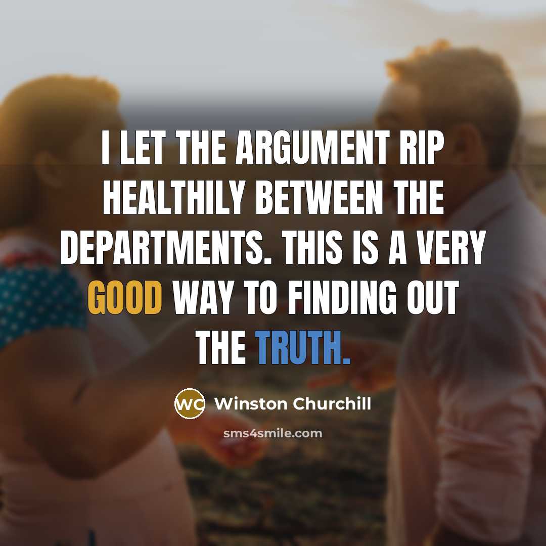 “I let the argument rip healthily between the departments. This…” quote by Winston Churchill