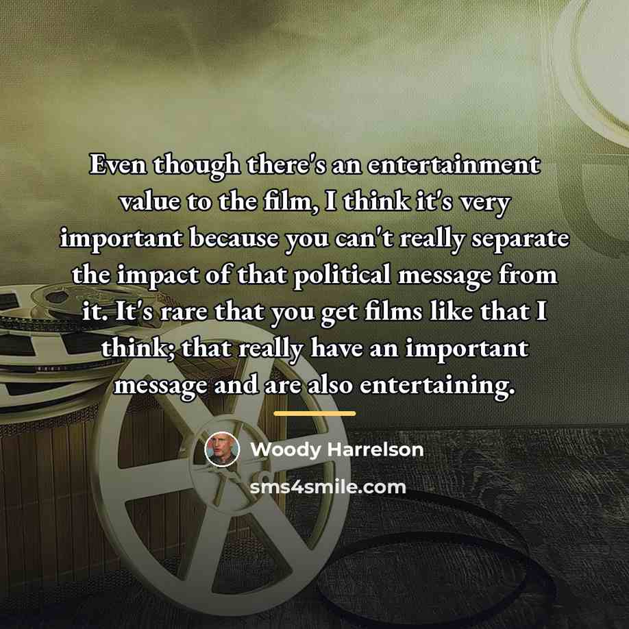 “Even though there's an entertainment value to the film, I…” quote by Woody Harrelson