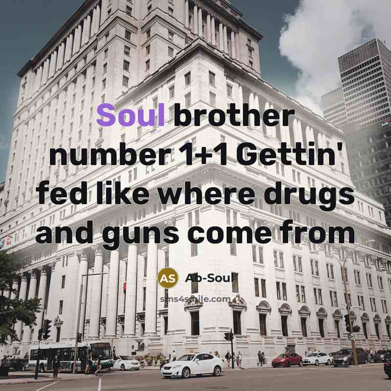 “Soul brother number 1+1 Gettin' fed like where drugs and…” quote by Ab-Soul
