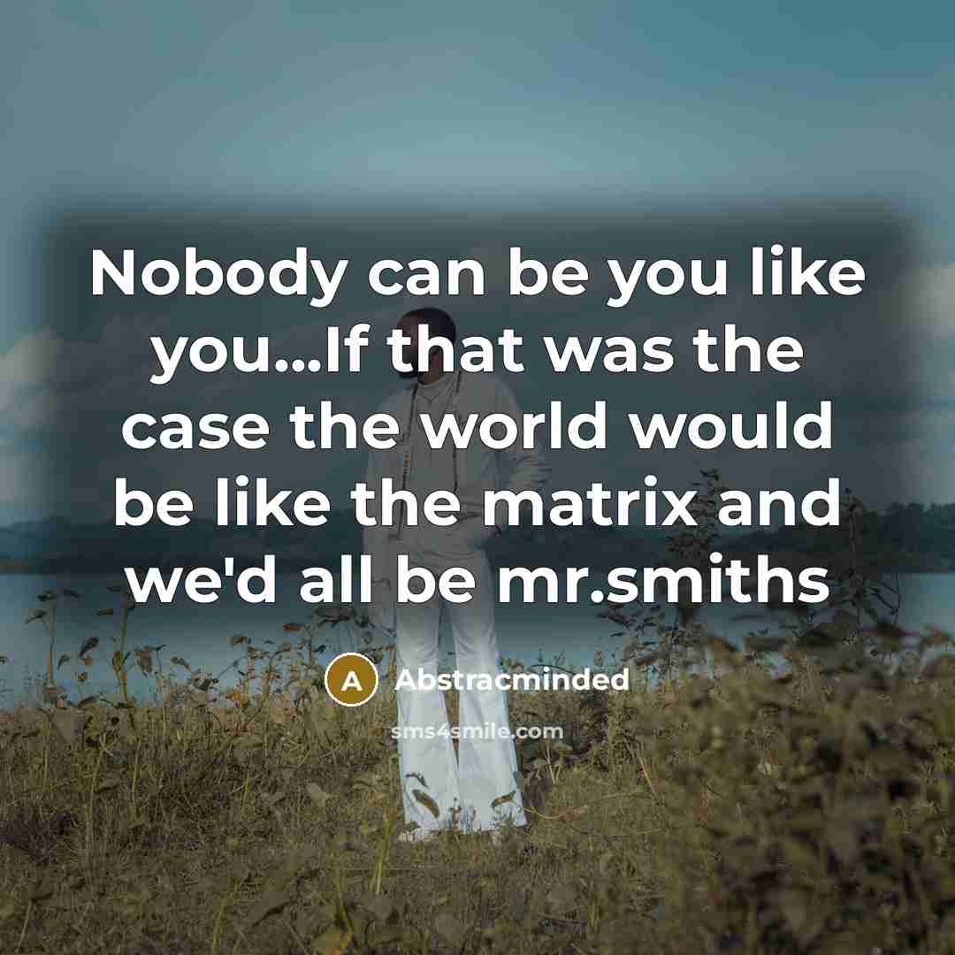 “Nobody can be you like you...If that was the case…” quote by Abstracminded