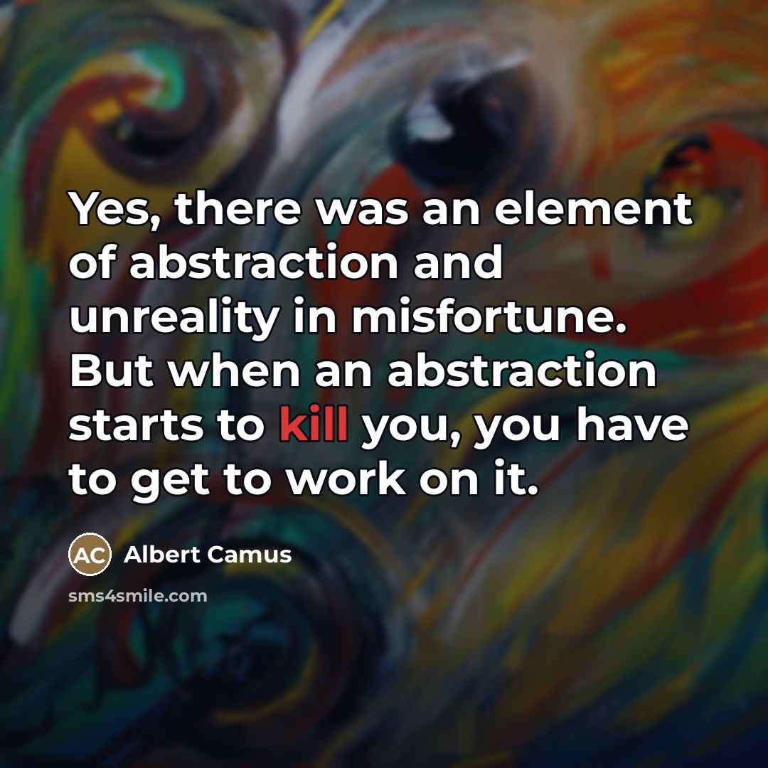 “Yes, there was an element of abstraction and unreality in…” quote by Albert Camus