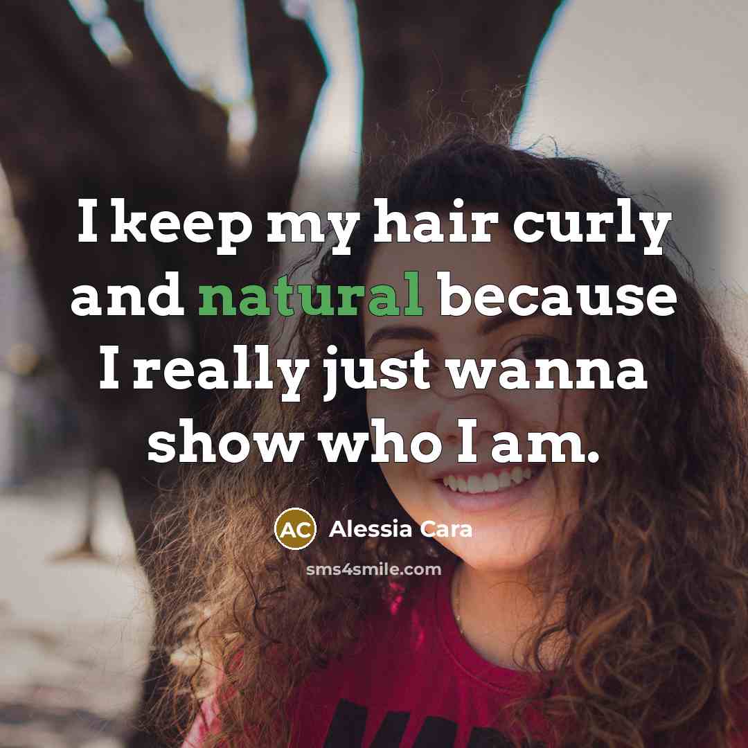 “I keep my hair curly and natural because I really just wanna show who I am.” quote by Alessia Cara